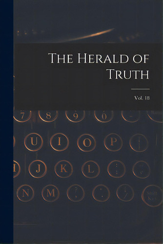 The Herald Of Truth; Vol. 18, De Anonymous. Editorial Legare Street Pr, Tapa Blanda En Inglés