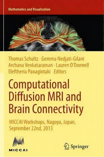 Computational Diffusion Mri And Brain Connectivity : Miccai Workshops, Nagoya, Japan, September 2..., De Thomas Schultz. Editorial Springer International Publishing Ag, Tapa Blanda En Inglés