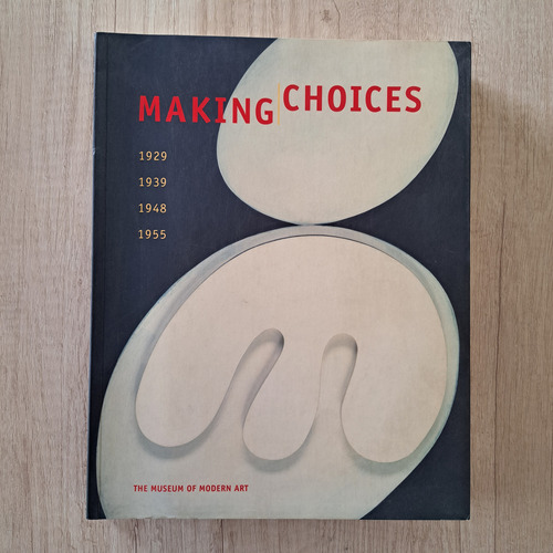 Making Choices: The Museum Of Modern Art 1929-1939-1948-1955 (Usado)