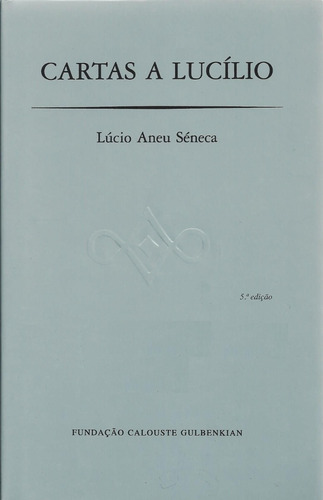 Livro Cartas A Lucílio - Lúcio Aneu Sêneca - Fundação Calouste Gulbenkian - 7ª Edição - Lacrado