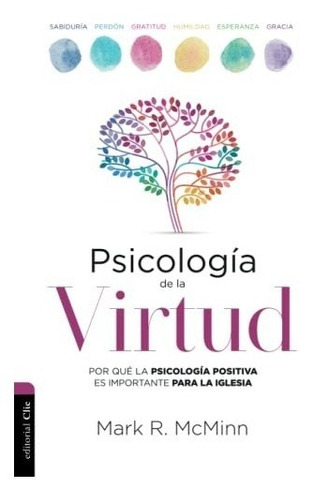 Psicologia De La Virtud: Por Que La Psicologia Positiva Es Importante Para La Iglesia, De Mark Mcminn. Editorial Clie En Español