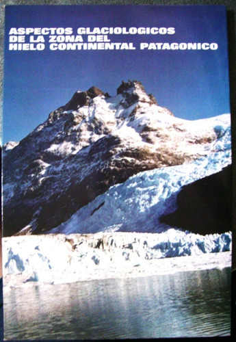Patagonia Argentina Hielo Continental Alta Cordillera 2da.ed