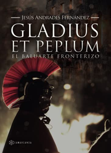 Gladius Et Peplum: El Baluarte Fronterizo (sin Coleccion)