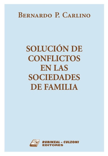 SOLUCIÓN DE CONFLICTOS EN LAS SOCIEDADES DE FAMILIA, de Carlino, Bernardo. Editorial RUBINZAL en español