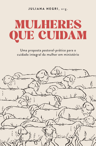 Mulheres que Cuidam, de Juliana Negri. Editora Thomas Nelson Brasil, capa mole, edição 1 em português, 2023