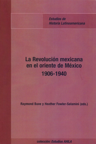 La Revolución Mexicana En El Oriente De México 1906-1940