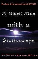 Libro A Black Man With A Stethoscope. : Racism, Discrimin...