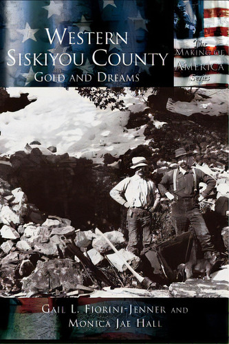 Western Siskiyou County: Gold And Dreams, De Fiorini-jenner, Gail L.. Editorial Arcadia Lib Ed, Tapa Dura En Inglés