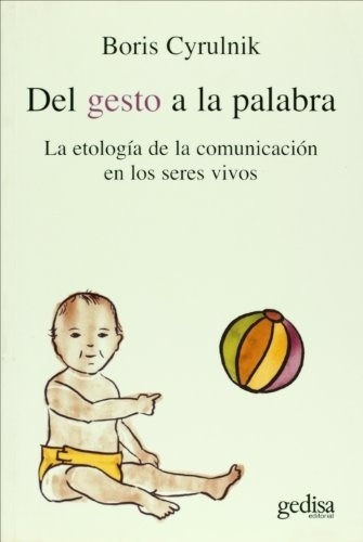 Del Gesto A La Palabra. Etologia De La Comunicacion En Los, De Cyrulnik, Boris. Editorial Gedisa En Español