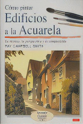 Cãâmo Pintar Edificios A La Acuarela, De Campbell Smith, Ray. Editorial El Drac, S.l., Tapa Blanda En Español