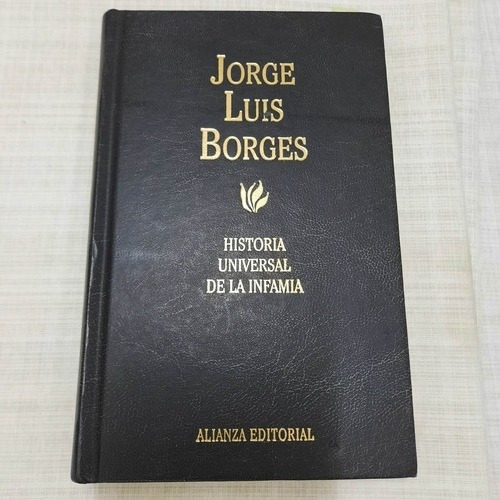 Jorge Luis Borges/historia Universal De La Infamia/ed Alianz