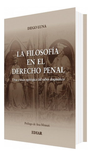 La Filosofía En El Derecho Penal: Una Crítica Egológica Del Saber Dogmático, De Diego Luna. Editorial Ediar, Tapa Blanda, Edición 1era En Español, 2024