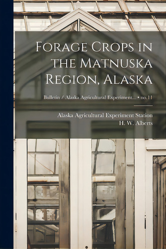 Forage Crops In The Matnuska Region, Alaska; No.11, De Alaska Agricultural Experiment Station. Editorial Hassell Street Pr, Tapa Blanda En Inglés