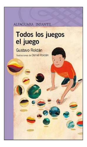 Todos Los Juegos El Juego, Gustavo Roldán, Edit. Alfaguara.
