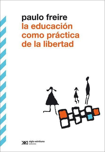 Educacion Como Practica De La Libertad (8va Edicion)