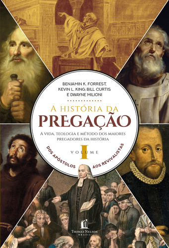 Livro A História Da Pregação Volume 1 Dos Apóstolos Aos Revivalistas De Forrest Benjamin K Vida Melhor Editora Thomas Nelson Brasil Capa Dura Em Português 2020