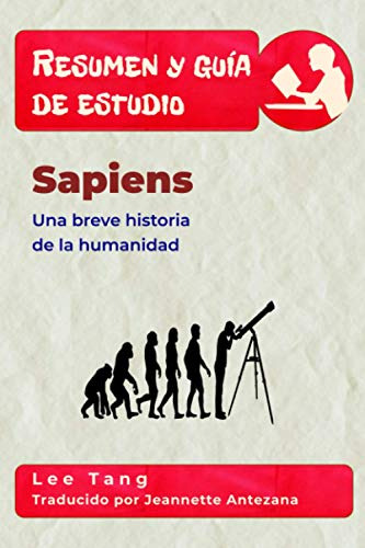 Resumen Y Guia De Estudio - Sapiens: Una Breve Historia De L