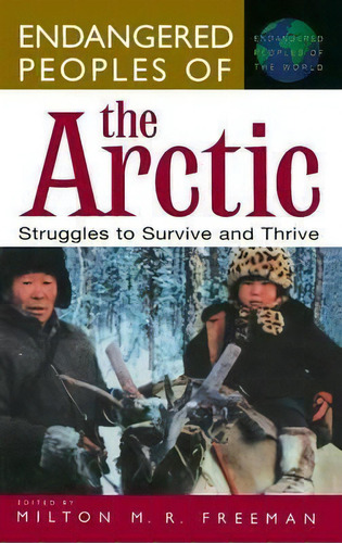 Endangered Peoples Of The Arctic : Struggles To Survive And Thrive, De Milton Freeman. Editorial Abc-clio, Tapa Dura En Inglés