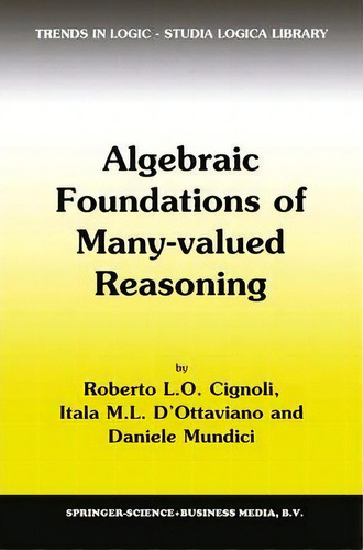 Algebraic Foundations Of Many-valued Reasoning, De Roberto Cignoli. Editorial Springer, Tapa Dura En Inglés