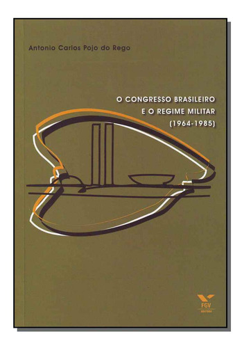 Libro Congresso Brasileiro E O Regime Militar 1964 1985 De R