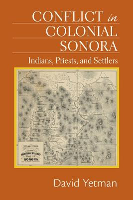 Libro Conflict In Colonial Sonora: Indians, Priests, And ...