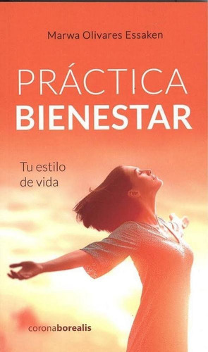Prãâ¡ctica Bienestar:tu Estilo De Vida, De Olivares, Marwa. Editorial Ediciones Corona Borealis, Tapa Dura En Español