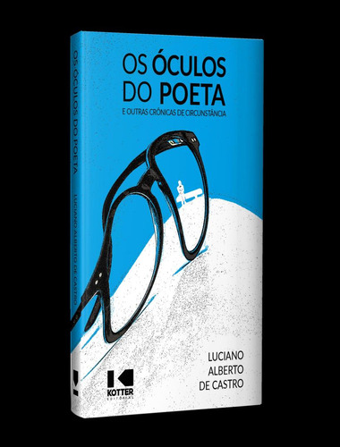 Os Oculos Do Poeta - E Outras Cronicas De Circunstancia, De Castro, Luciano Alberto De. Editora Kotter Editorial, Capa Mole, Edição 1 Em Português, 2023