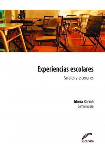 Experiencias Escolares - Gloria Borioli, De Gloria Borioli. Editorial Eduvim En Español