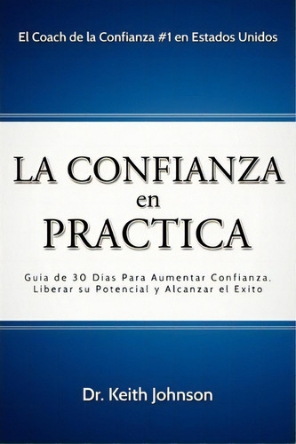 La Confianza En Practica, De Keith Johnson. Editorial Xulon Press, Tapa Blanda En Español