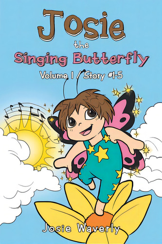 Josie The Singing Butterfly: Volume 1/story #1-5, De Waverly, Josie. Editorial Lulu Pub Serv, Tapa Blanda En Inglés