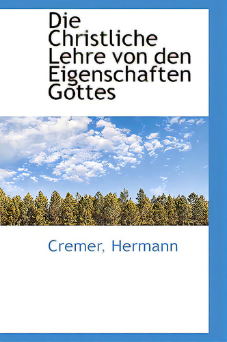 Die Christliche Lehre Von Den Eigenschaften Gottes, De Hermann, Cremer., Vol. 1. Editorial Bibliobazaar, Tapa Blanda En Inglés