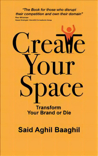 Create Your Space : Transform Your Brand Or Die, De Said Aghil Baaghil. Editorial Iuniverse, Tapa Blanda En Inglés