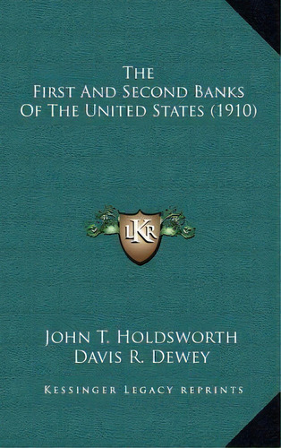 The First And Second Banks Of The United States (1910), De John T Holdsworth. Editorial Kessinger Publishing, Tapa Dura En Inglés