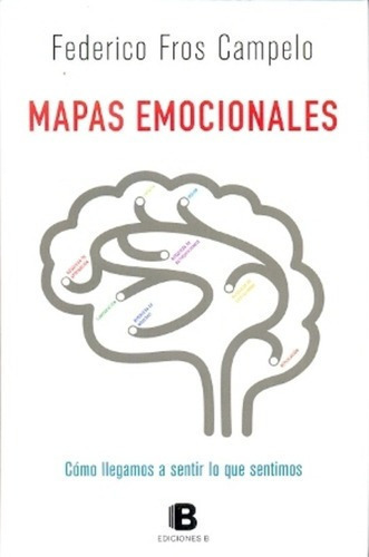 Mapas Emocionales - Fros Campelo, Federico, De Fros Campelo, Federico. Editorial Ediciones B En Español