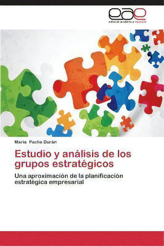 Estudio Y Analisis De Los Grupos Estrategicos, De Pache Duran Maria. Editorial Editorial Academica Espanola, Tapa Blanda En Español