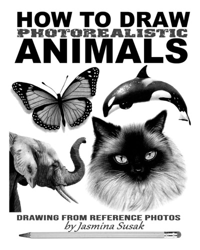 Libro: How To Draw Photorealistic Animals: Drawing From Refe