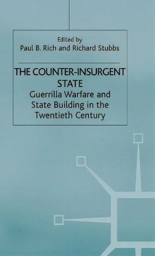 The Counter-insurgent State : Guerrilla Warfare And State Building In The Twentieth Century, De P. Rich. Editorial Palgrave Macmillan, Tapa Dura En Inglés