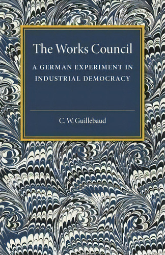 The Works Council, De C.w. Guillebaud. Editorial Cambridge University Press, Tapa Blanda En Inglés