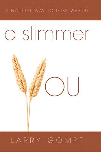 A Slimmer You: A Natural Way To Lose Weight, De Gompf, Larry. Editorial Friesenpr, Tapa Dura En Inglés