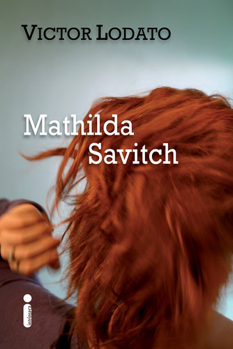Mathilda Savitch, de Lodato, Victor. Editora Intrínseca Ltda., capa mole em português, 2012