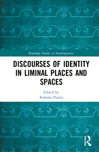 Discourses Of Identity In Liminal Places And Spaces, De Piazza, Roberta. Editorial Routledge, Tapa Dura En Inglés