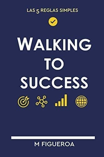 Libro Walking To Success: (las 5 Reglas Simples) (spanish Ed