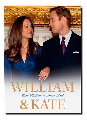 Livro William & Kate Uma Historia De Amor Real