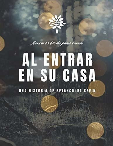 Al entrar en su casa, de Kevin Betancourt. Editorial Independently Published, tapa blanda en español, 2020