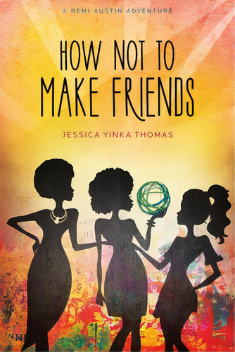 How Not To Make Friends, De Thomas, Jessica Yinka. Editorial Lulu Pr, Tapa Blanda En Inglés