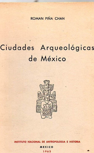 Ciudades Arqueológicas De Mexico - Roman Piña Chan - A974