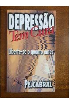 Livro Depressão Tem Cura Liberte-se O Quanto Antes - Pe. João Climaco Cabral [2002]
