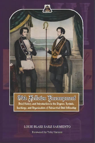 Odd Fellows Encampment : Brief History And Introduction To The Degrees, Teachings, Symbols And Or..., De Louie Blake Saile Sarmiento. Editorial Louie Sarmiento, Tapa Blanda En Inglés