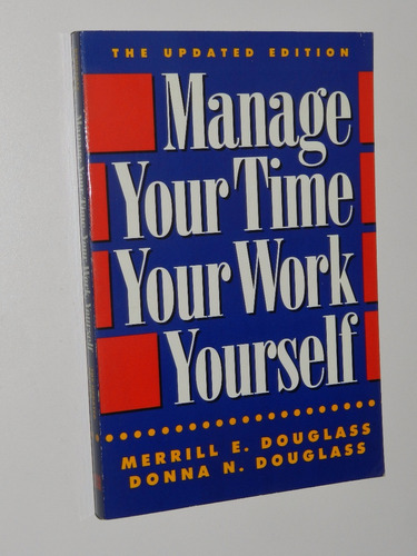 * Manage Your Time, Your Work, Yourself - Merril Douglass