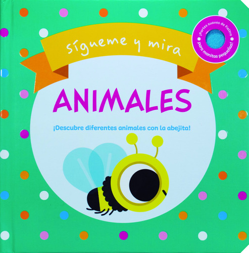 Sígueme y Mira: Animales: Libro con textura Sígueme y Mira: Animales, de Rebecca Weerasekera. Serie Sígueme y Mira: Primeras Palabras Editorial Silver Dolphin (en español), tapa dura en español, 2022